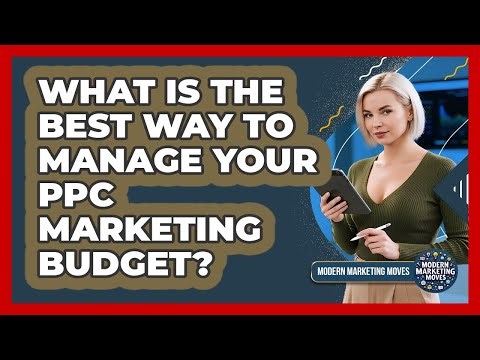 What Is The Best Way To Manage Your PPC Marketing Budget? - Modern Marketing Moves
