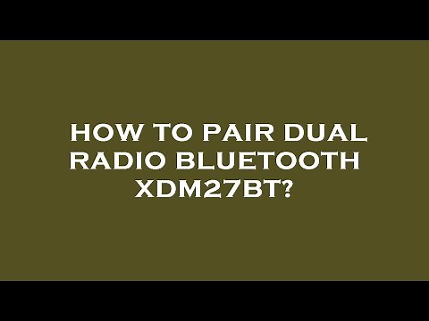 How to pair dual radio bluetooth xdm27bt?