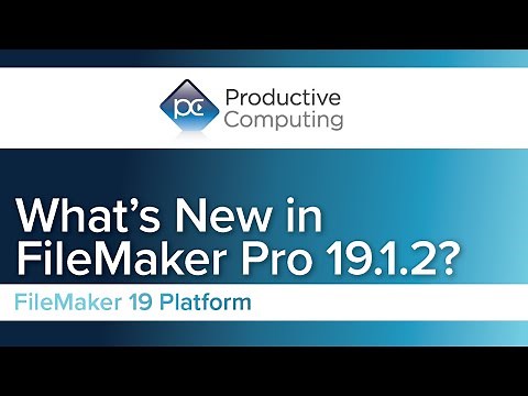 What's New in FileMaker Pro 19.1.2 - Claris FileMaker Update Overview