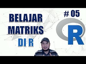 Belajar Matriks di R (LENGKAP) #05 - Data Science Masterclass Menggunakan R