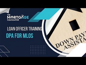 Loan Officer Training: How to Structure DPA Loans for MLOs
