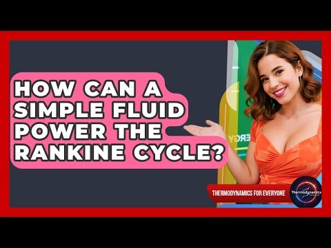 How Can A Simple Fluid Power The Rankine Cycle? - Thermodynamics For Everyone