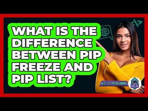 What Is The Difference Between Pip Freeze And Pip List? - Next LVL Programming
