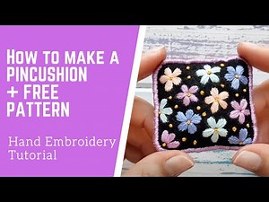 HOW TO MAKE A PINCUSHION + Free Felt Embroidery Pattern | Easy Embroidery Project for Beginners