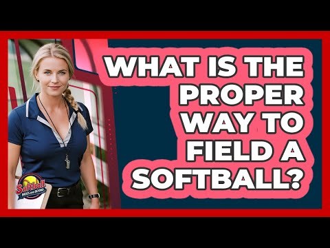 What Is The Proper Way To Field A Softball?