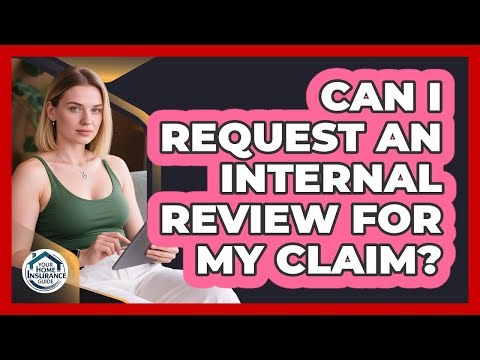 Can I Request An Internal Review For My Claim?