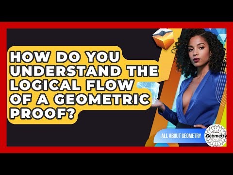 How Do You Understand The Logical Flow Of A Geometric Proof? - All About Geometry