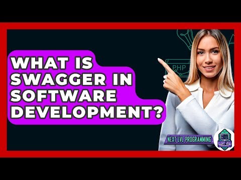 What Is Swagger In Software Development? - Next LVL Programming
