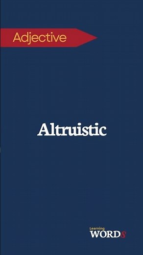 Altruistic | Selfless concern for others' well-being