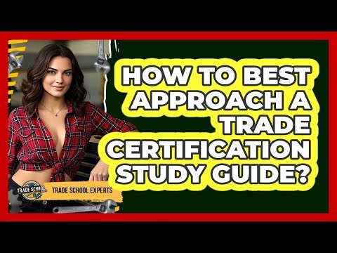 How To Best Approach A Trade Certification Study Guide?