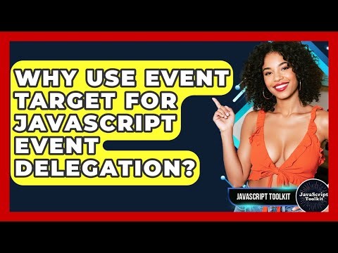 Why Use Event Target For JavaScript Event Delegation? - JavaScript Toolkit