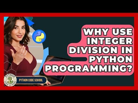 Why Use Integer Division In Python Programming? - Python Code School