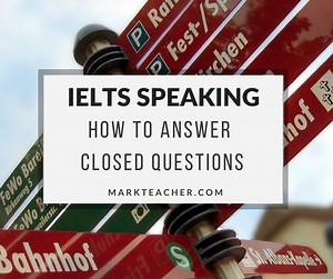 IELTS Speaking Test Part 1 Question Types: Closed Questions - IELTS with Mark Teacher