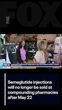 Semaglutide: Compounding pharmacies to end injection sales May 22 | FOX 10 Phoenix