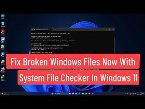 Fix Broken Windows Files Now With System File Checker In Windows 11