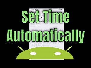 How to Set Time Automatically on Your Android Phone [Guide]