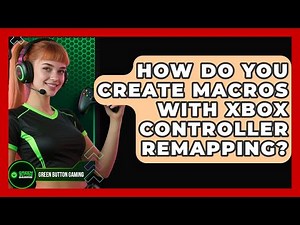 How Do You Create Macros With Xbox Controller Remapping? - Green Button Gaming