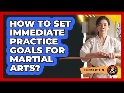 How To Set Immediate Practice Goals For Martial Arts?
