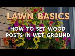 How to Set Wood Posts in Wet Ground