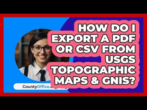 How Do I Export A PDF Or CSV From USGS\n Topographic Maps & GNIS? | CountyOffice News