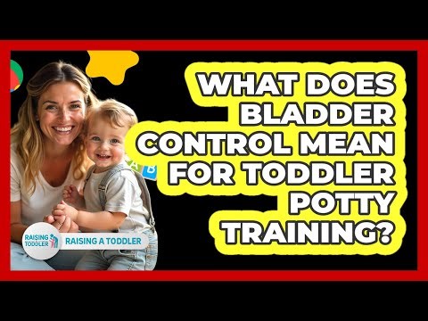 What Does Bladder Control Mean For Toddler Potty Training? - Raising A Toddler