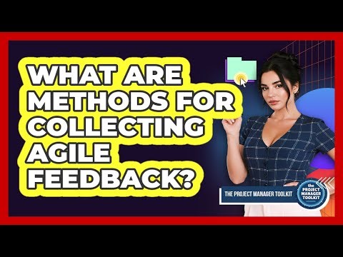 What Are Methods For Collecting Agile Feedback?