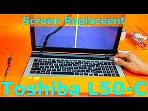 Toshiba Satellite L50 C Laptop Screen Replacement or Repair Procedures