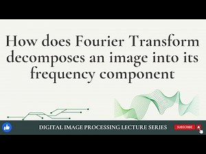 How does Fourier Transform decomposes an Image into its frequency components