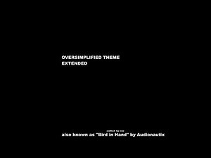 Oversimplified theme Extended (Bird in Hand by Audionautix Edited by Me)