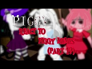 piggy characters react to piggy memes|| my au || short ||