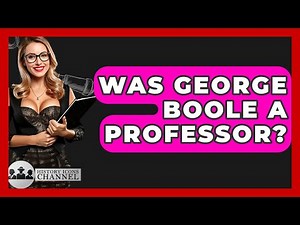 Was George Boole A Professor? - History Icons Channel