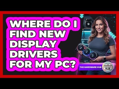 Where Do I Find New Display Drivers for My PC?