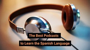 9 Best Podcasts for Learning Spanish