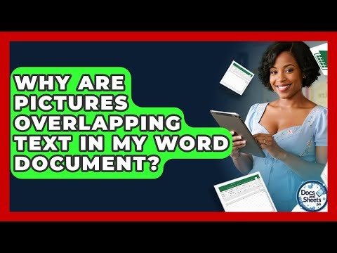 Why Are Pictures Overlapping Text In My Word Document? - Docs and Sheets Pro