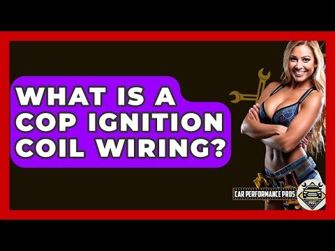 What Is A COP Ignition Coil Wiring? - Car Performance Pros
