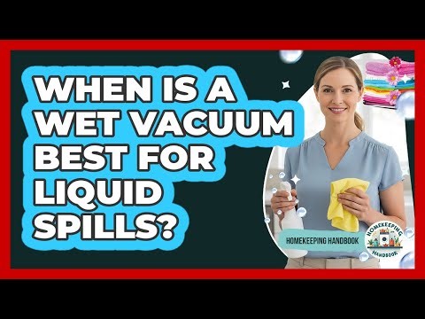 When Is A Wet Vacuum Best For Liquid Spills?