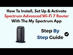 How To Install, Set Up & Activate Spectrum Advanced Wi-Fi 7 Router With The My Spectrum App