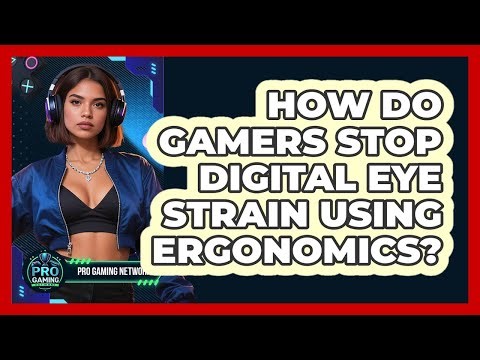 How Do Gamers Stop Digital Eye Strain Using Ergonomics? - Pro Gaming Network