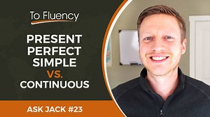 Present Perfect Simple vs Present Perfect Continuous - To Fluency