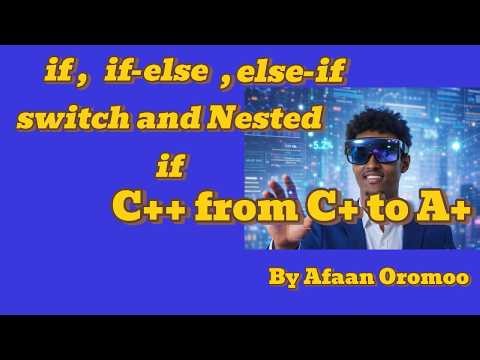 C++ Barnoota Afaan Oromoo | Lecture 3:Control statement( if, if-else, for-loop, while-loop ........