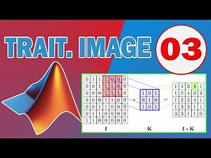 Traitement de l'Image | Matlab #3: le Produit de Convolution 2D expliqué facilement [TUTO]