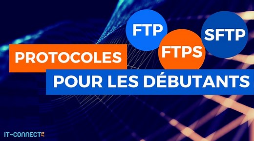 Les protocoles FTP, FTPS et SFTP pour les débutants | IT-Connect