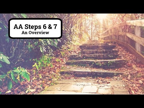 Steps 6 and 7 of Alcoholics Anonymous | An Overview of AA Step 6 and Step 7