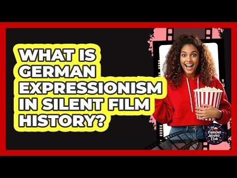 What Is German Expressionism In Silent Film History? - Famous Movies Club