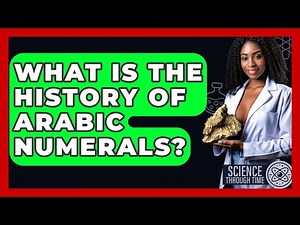 What Is The History Of Arabic Numerals? - Science Through Time
