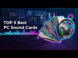 TOP 5 Best PC Sound Cards 2026 | Get Immersive, High-Fidelity Audio for Gaming and Music