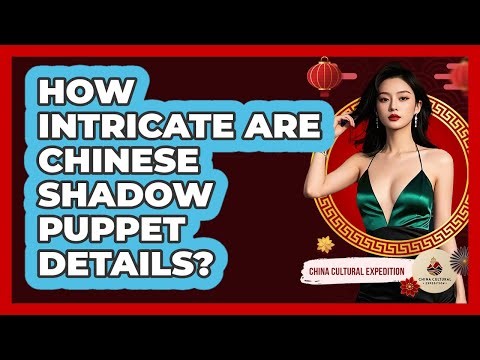 How Intricate Are Chinese Shadow Puppet Details? - China Cultural Expedition