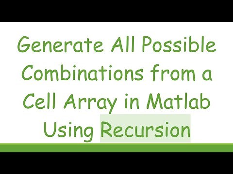 Generate All Possible Combinations from a Cell Array in Matlab Using Recursion
