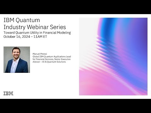 IBM Quantum Industry Webinar Series: Toward Quantum Utility in Financial Modeling