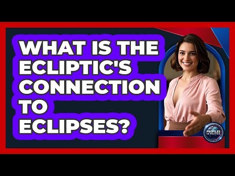 What Is The Ecliptic's Connection To Eclipses? - Profiles in Politics
